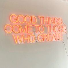 Good Things Come to Those Who Create Neon Sign Abstract Neon Light, Neon Sign Inspiration, Neon Signs Kitchen, Creative Neon Signs, Neon Sign Office, Funny Office Signs, Create Neon Sign, Exhibition Signage, Ambiguous Quotes