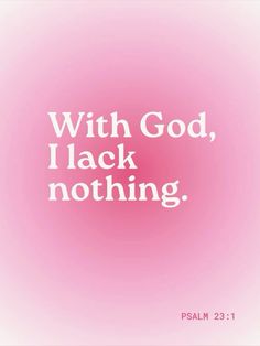 a pink background with the words, with god, i lack't not nothing