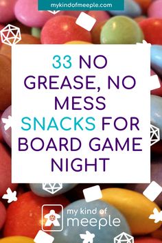 some candy with the words 33 no grease, no mess snacks for board game night