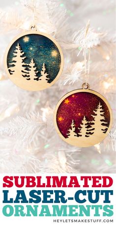 two ornaments hanging from a christmas tree with the words sublimated laser cut ornaments