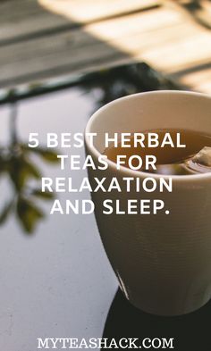 a cup of tea sitting on top of a table with the words 5 best herb teas for relaxation and sleep