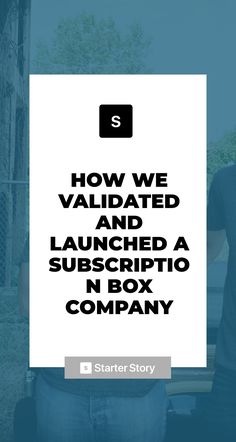 two men standing next to each other with the words how we validated and launched a subscripio in box company