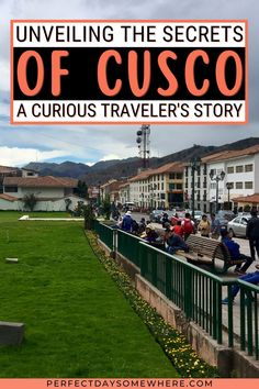 people sitting on benches in the middle of a park with text overlay reading unveiling the secrets of cusco a curious traveler's story