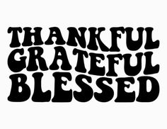 a black and white sign that says, thank grateful blessed