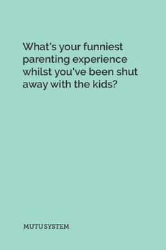 Funniest parenting experience whilst you’ve been shut away with the kids? You Funny, The Kids