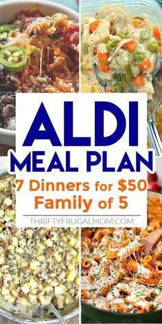 a collage of meals with the words aldi meal plan 7 dinners for $ 50 family of 5