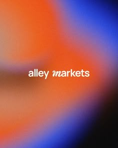 an orange and blue blurry background with the words alley markets