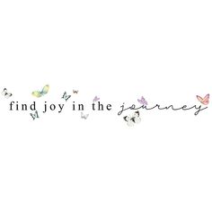 the words find joy in the journey written with butterflies