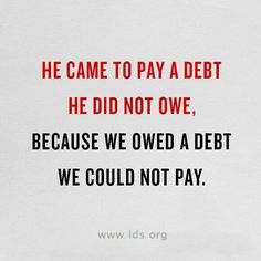 a red and black quote with the words he came to pay a debt he did not one because we owned a debt we could not pay