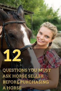 a woman standing next to a horse with the words 12 questions you must ask horse seller before purchasing a horse