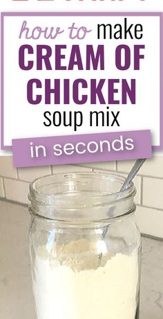 a mason jar filled with cream of chicken soup next to a pink and white sign that says how to make cream of chicken soup mix in seconds