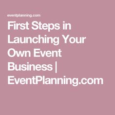 the words first steps in launching your own event business i eventplanneng com