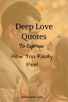 a man and woman kissing with the words deep love quotes to express how you really feel