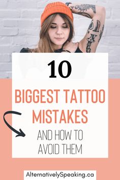 a woman with tattoos on her arm and the words 10 biggest tattoo mistakes and how to avoid