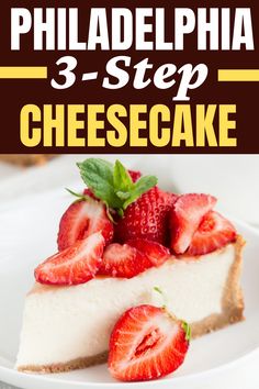 a piece of cheesecake with strawberries on top and the title overlay reads, philadelphia 3 - step cheesecake