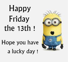 a happy birthday card with a minion wearing overalls and the words, happy friday the 13th hope you have a lucky day