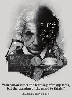 albert einstein with the quote education is not the learning of many faces, but the training of the mind to think