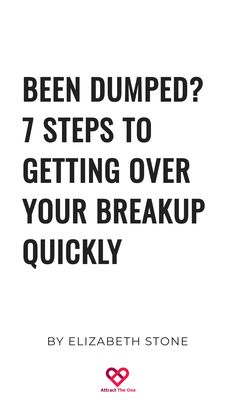 Been dumped? 7 steps to getting over your breakup quickly by Elizabeth Stone, Attract The One logo at the bottom. Being Dumped, Get Over Your Ex, Practicing Self Love, Getting Dumped, Meeting Someone New, Getting Over