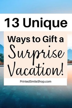 the words, 13 unique ways to gift a surprise vacation in black and white text