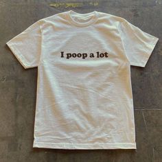 I Poop A Lot T-Shirt Fast Shipping $25 Lowest I Can Do Custom Deadstock Hit Me With Questions