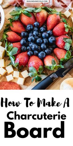 how to make a charcuterie board with strawberries and blueberries on it