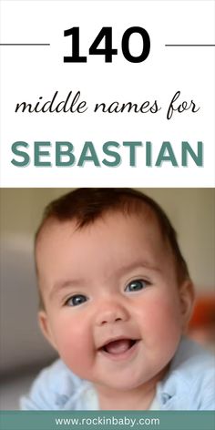 a baby with blue eyes and the words,'10 middle names for sebastian '