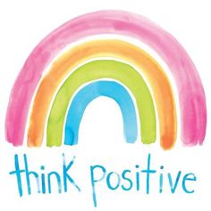 a rainbow with the words think positive on it