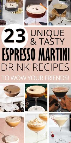 various drinks and desserts with the words 25 unique & tasty espresso martini drink recipes to wow your friends