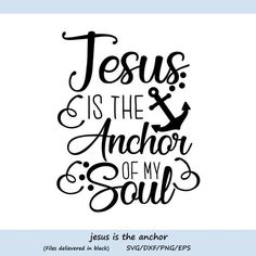 jesus is the anchor of my soul svg file for cricut and silhouette