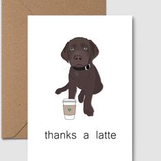 a card with the words thanks a latte and a brown puppy holding a cup of coffee