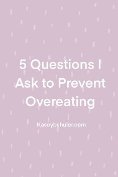 5 Questions I Ask to Prevent Overeating — Kasey Shuler Prevent Overeating, Sick To My Stomach, Eating Quotes, Digestive Juice, The Last Meal, Fitness Pal, Sleep Early, Eating At Night