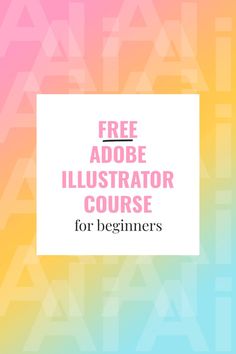 the free adobe illustrator course for beginners is shown in pink, yellow and blue