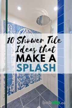 a blue and white bathroom with the words 10 shower tile ideas that make a splash