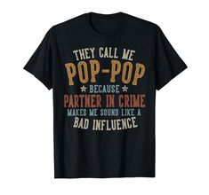 PRICES MAY VARY. They Call Me Pop-Pop Because Partner In Crime Makes Me Sound Like a Bad Influence - Awesome Pop-Pop Gifts for Grandpa on 4th of July, Birthday, or Christmas. Proud Grandfather Presents from Grandson, Granddaughter, or Grandchildren. Lightweight, Classic fit, Double-needle sleeve and bottom hem 4th Of July Birthday, Gifts For Grandpa, Pop Pop Shirts, Pop T, Bad Influence, July Birthday, Pop Pop, Fathers Day Presents, Father's Day T Shirts