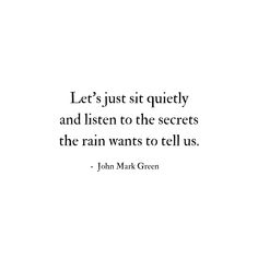 a quote from john mark green that says let's just quietly and listen to the secrets