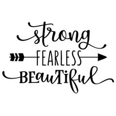 a black and white quote that says, strong fearless is beautiful with an arrow on it