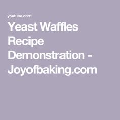 the words yeast waffles recipe demonstration - joyofbaking com