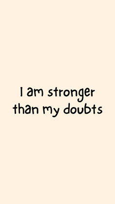 the words i am stronger than my doubts are written in black on a beige background