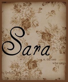 an old photo with the words sara in black and white flowers on it, against a beige background