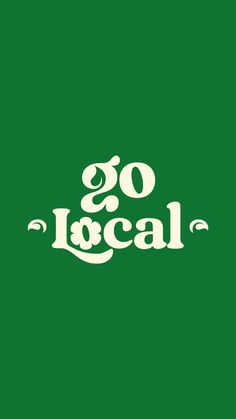 the words go local are written in white on a green background with an ornate font