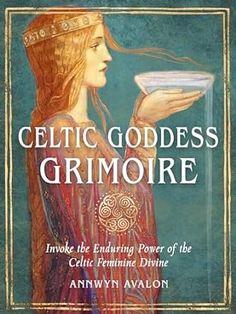 the cover of celtic goddesss grimoire, including an image of a woman holding a bowl