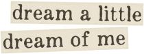 two black and white stickers with words on them that say, dream a little, dream of me