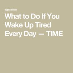 What to Do If You Wake Up Tired Every Day — TIME Richy Rich, Sleeping Aids, Waking Up Tired, Day Time, Day And Time, Articles To Read, How To Wake Up Early, Read Later, Body Skin