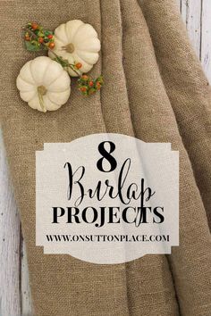 three white pumpkins sitting on top of a burlap project bag with the words 8 burlap projects