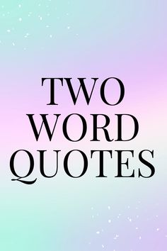 the words two word quotes are in black on a pink and blue blurry background