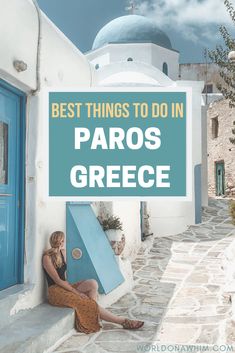 a woman sitting in front of a blue door with the words best things to do in paros greece