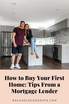 a man and woman standing in the middle of a kitchen with text overlay that reads how to buy your first home tips from a mortgage lend