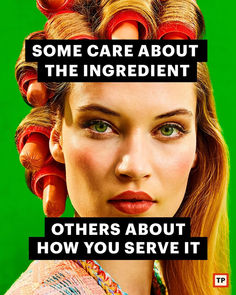 a woman with red hair and green eyes has the words, some care about the ingredient others about how you serve it