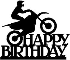 a black and white silhouette of a person on a dirt bike with the words happy birthday