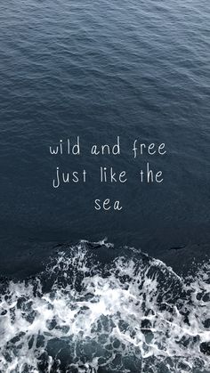 the ocean is full of waves with a quote on it that reads, wild and free just like the sea